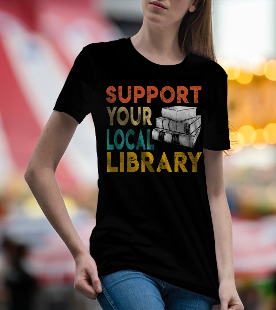 SUPPORT YOUR LOCAL LIBRARY Books Stack T-Shirt