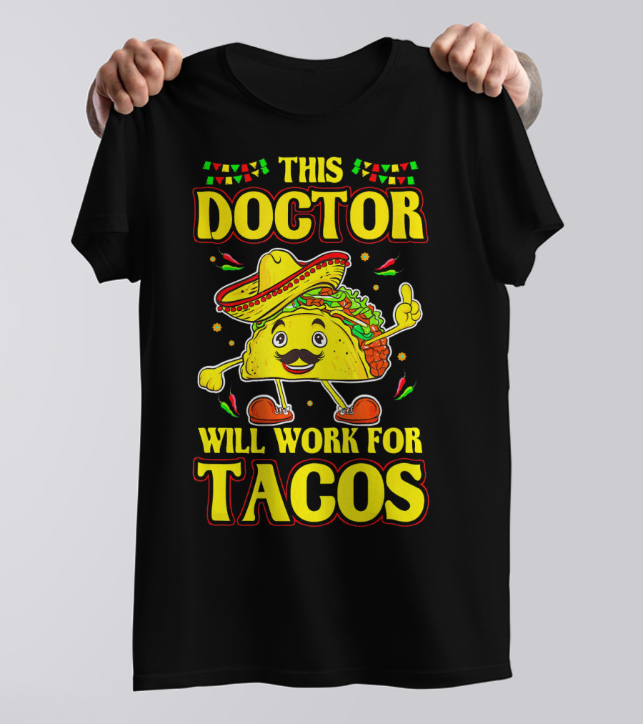 This Doctor Will Work For Tacos Funny Medical Doctor Taco Lover T-Shirt