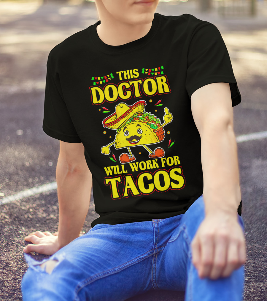 This Doctor Will Work For Tacos Funny Medical Doctor Taco Lover T-Shirt