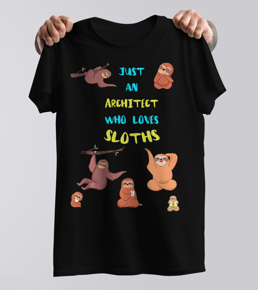 Just An Architect Who Loves Sloths Playful Cute Sloth Collection T-Shirt