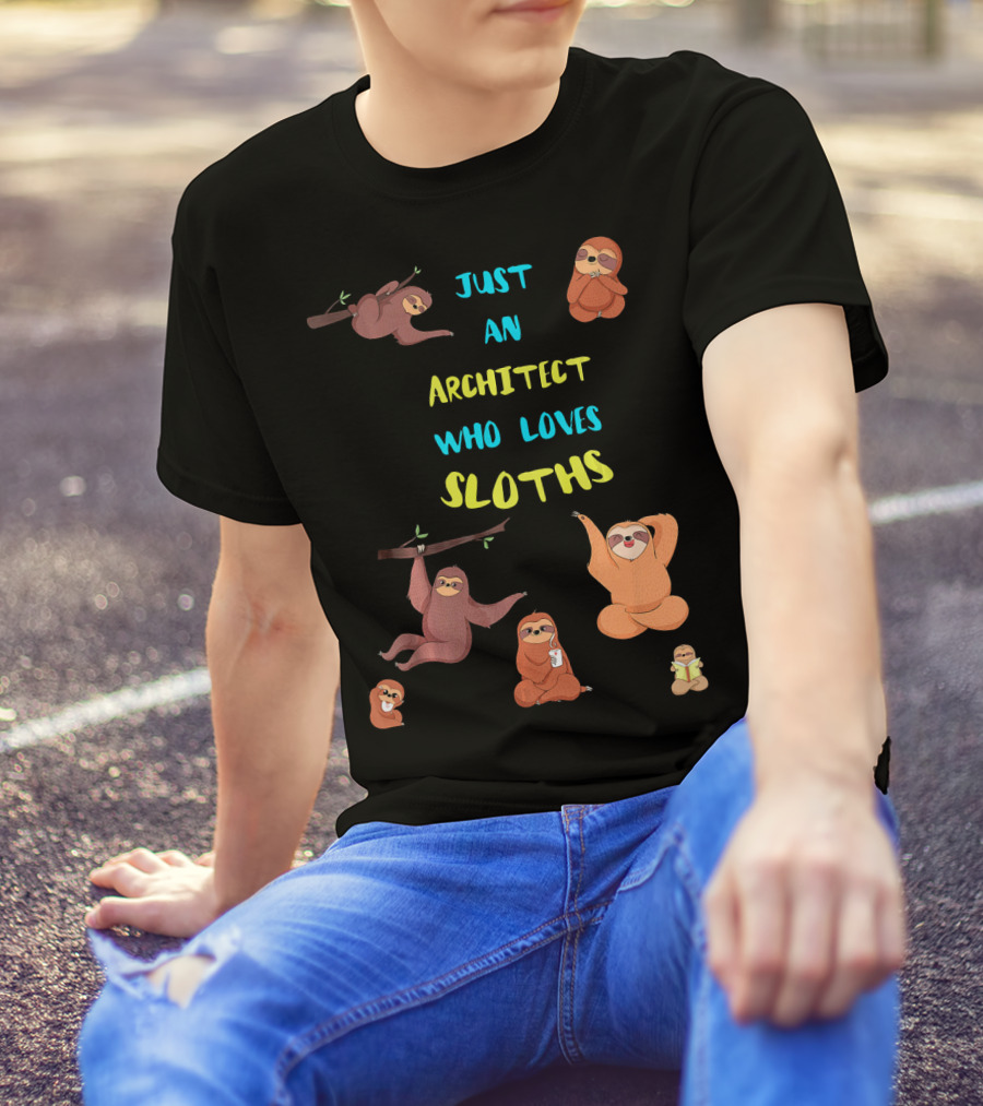 Just An Architect Who Loves Sloths Playful Cute Sloth Collection T-Shirt