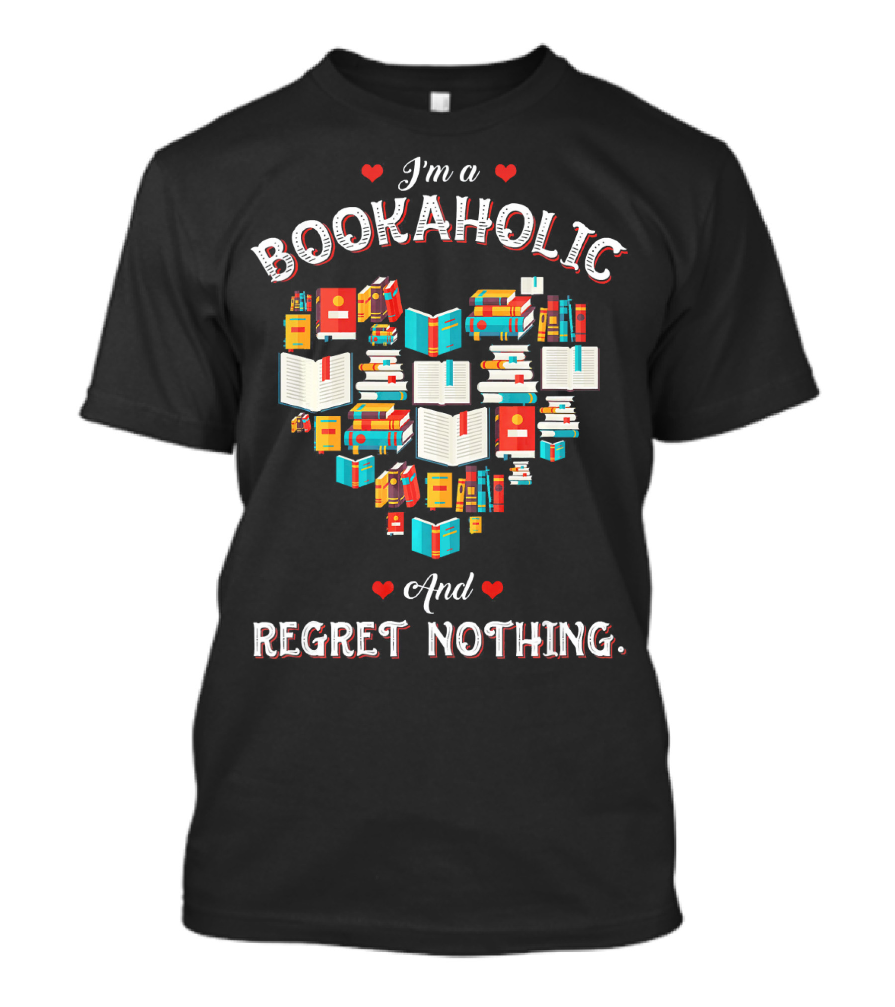 I'm A Bookaholic And Regret Nothing Heart Shaped Books T-Shirt