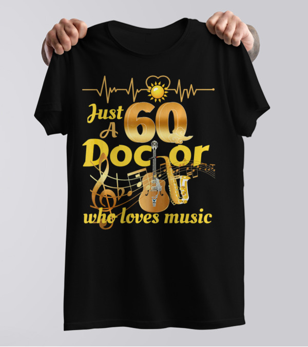 Just A Doctor Who Loves Music 60th With Guitar And Saxophone Notes T-Shirt