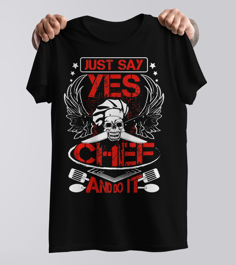 Just Say Yes Chef And Do It Skull Wings Cooking T-Shirt