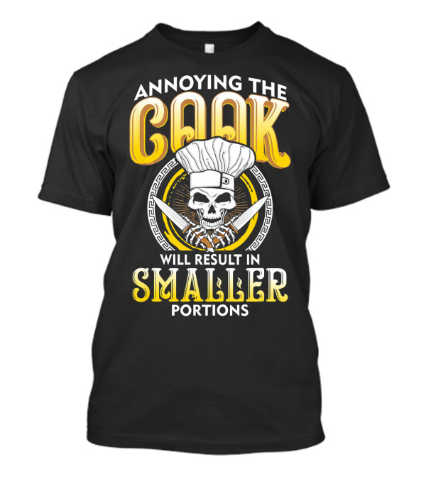 Annoying The Cook Will Result In Smaller Portions Skeleton Chef T-Shirt