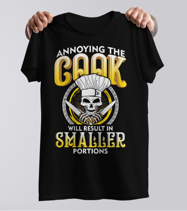 Annoying The Cook Will Result In Smaller Portions Skeleton Chef T-Shirt