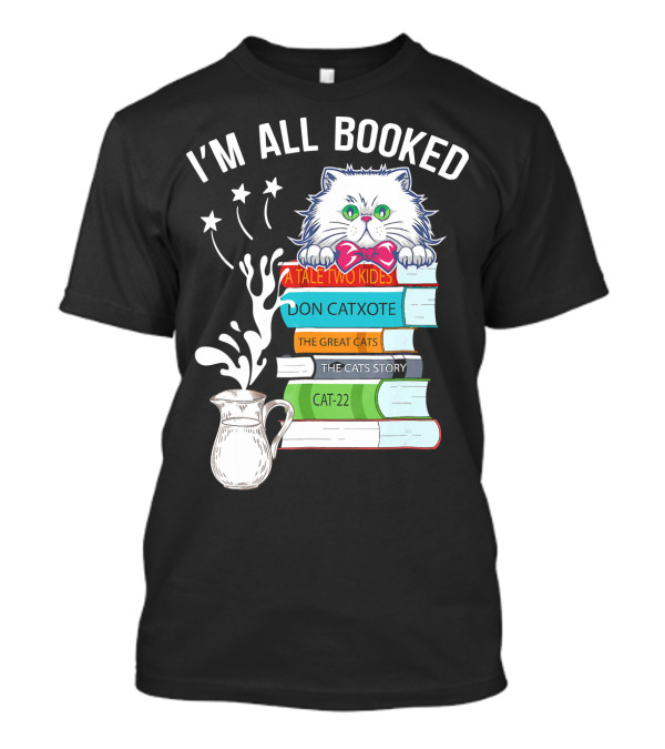 I'm All Booked Cute Kitty Cat Librarian A Tale Two Kitties Don Catxote The Great Cats Cat 22 T-Shirt