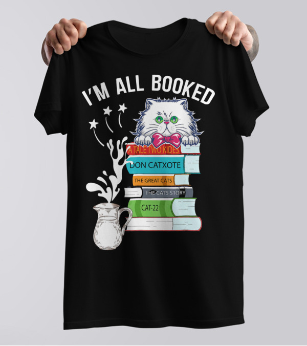 I'm All Booked Cute Kitty Cat Librarian A Tale Two Kitties Don Catxote The Great Cats Cat 22 T-Shirt