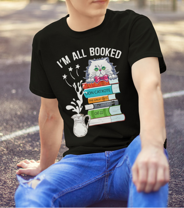 I'm All Booked Cute Kitty Cat Librarian A Tale Two Kitties Don Catxote The Great Cats Cat 22 T-Shirt