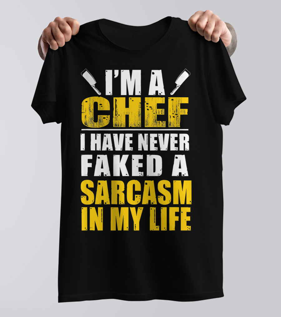 I'm A Chef I Have Never Faked A Sarcasm In My Life T-Shirt