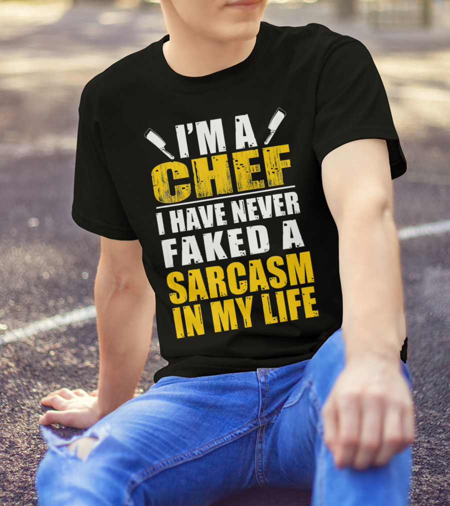 I'm A Chef I Have Never Faked A Sarcasm In My Life T-Shirt