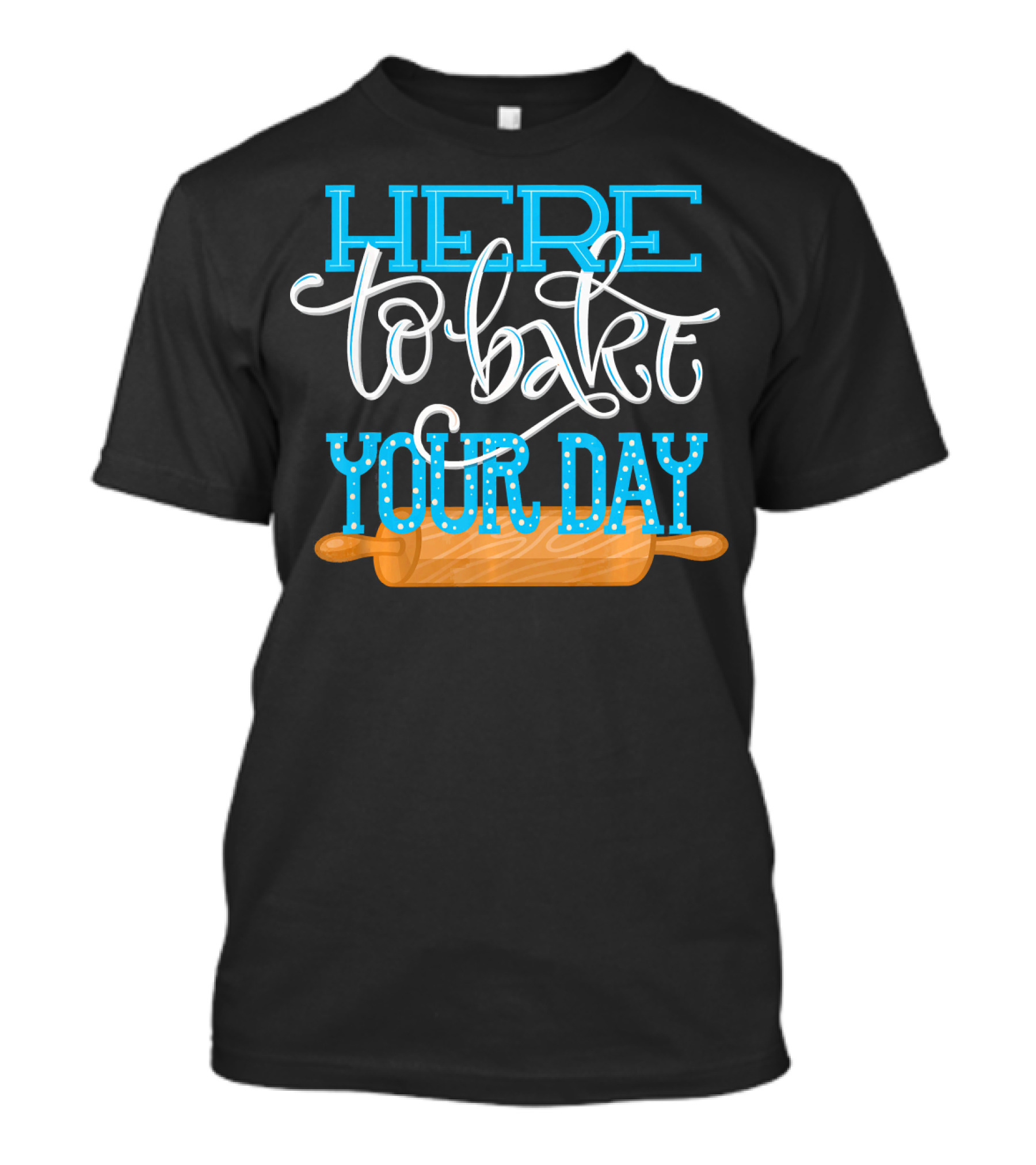 Here To Bake Your Day Funny Cook Baker Rolling Pin T-Shirt