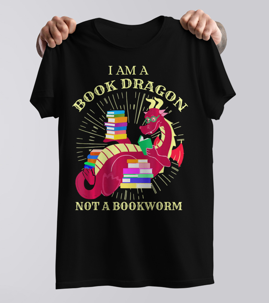 I Am A Book Dragon Not A Bookworm Reading Enthusiast Literature Humor T-Shirt