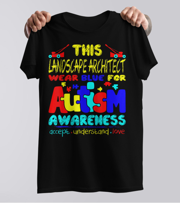 This Landscape Architect Wear Blue For Autism Awareness Accept Understand Love T-Shirt
