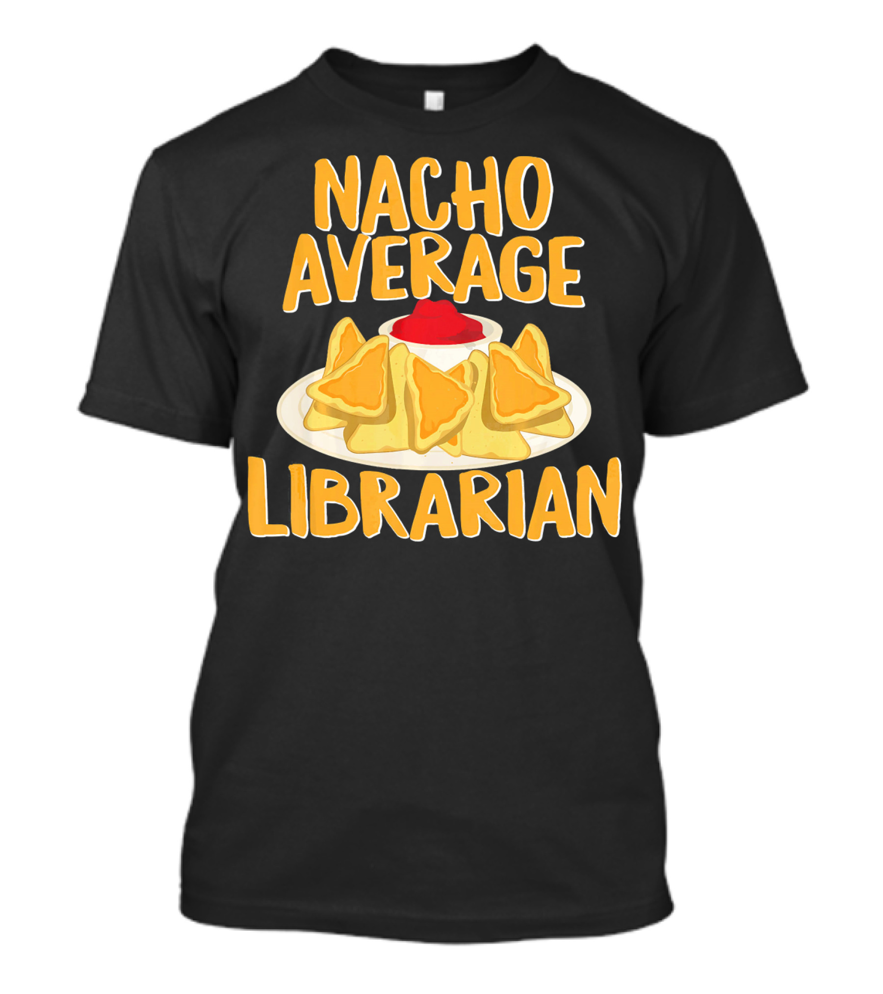 Nacho Average Librarian Funny Nacho Chips And Sauce T-Shirt