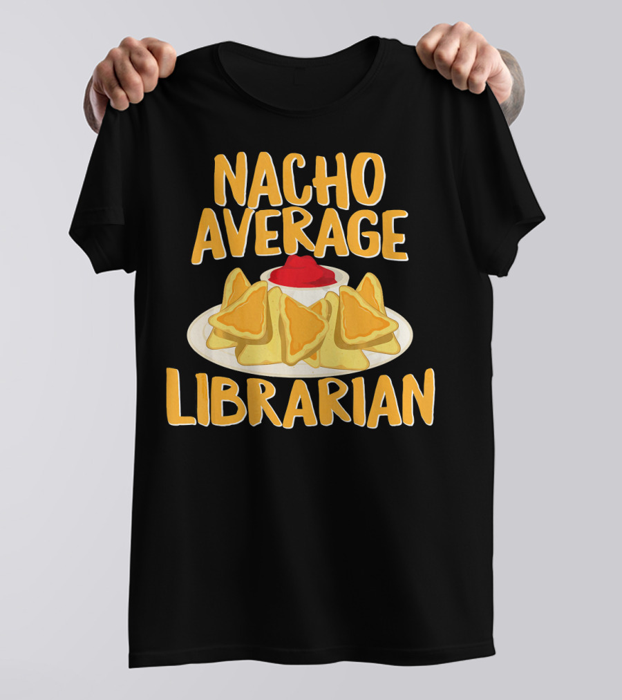 Nacho Average Librarian Funny Nacho Chips And Sauce T-Shirt