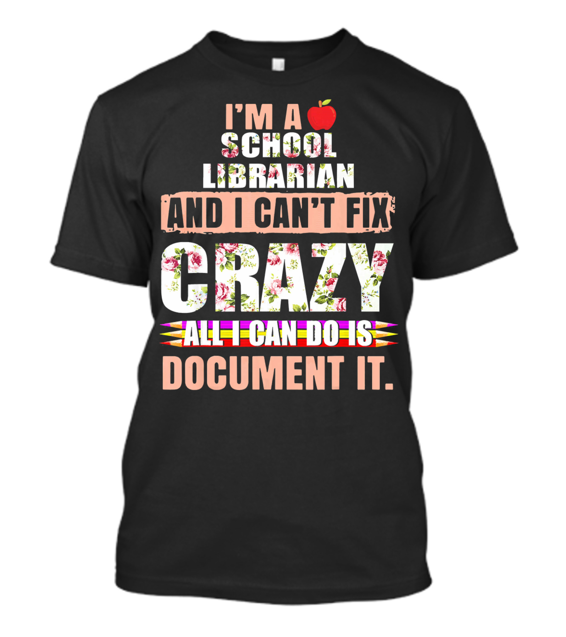 I Am A School Librarian And I Can't Fix Crazy All I Can Do Is Document It T-Shirt
