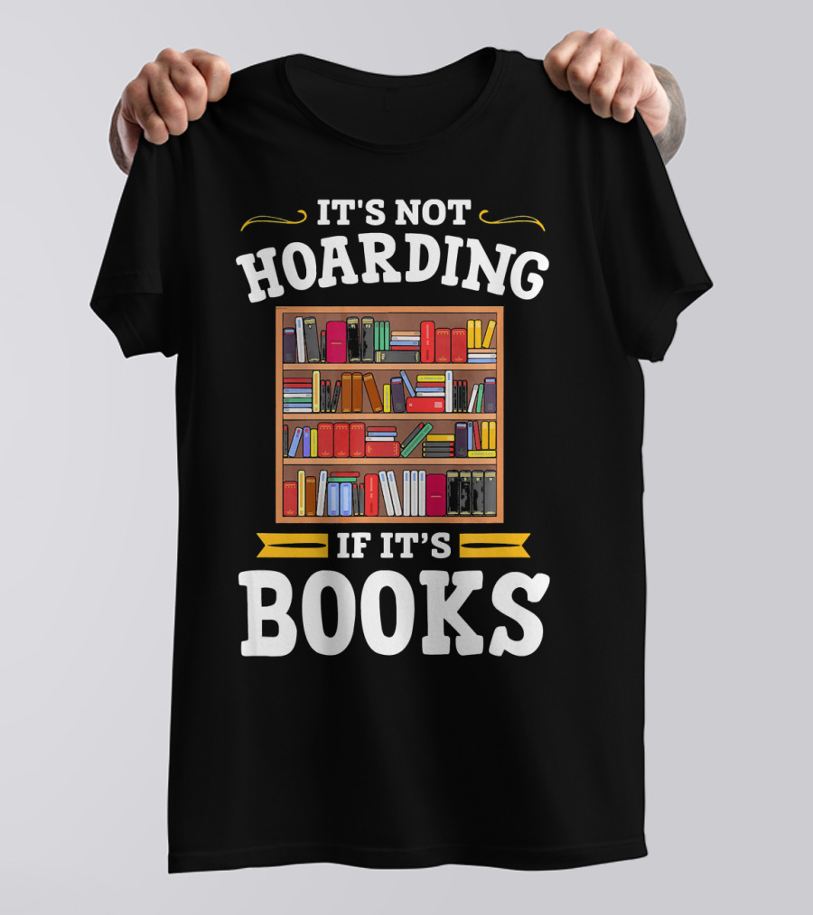 It's Not Hoarding If It's Books Library Lit T-Shirt
