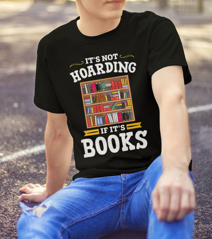 It's Not Hoarding If It's Books Library Lit T-Shirt