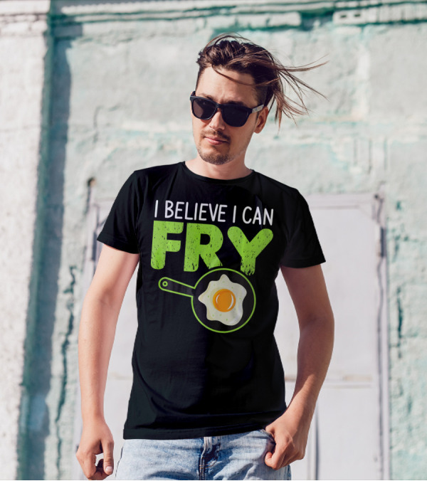 I Believe I Can Fry Funny Cooking With Fried Egg And Frying Pan T-Shirt