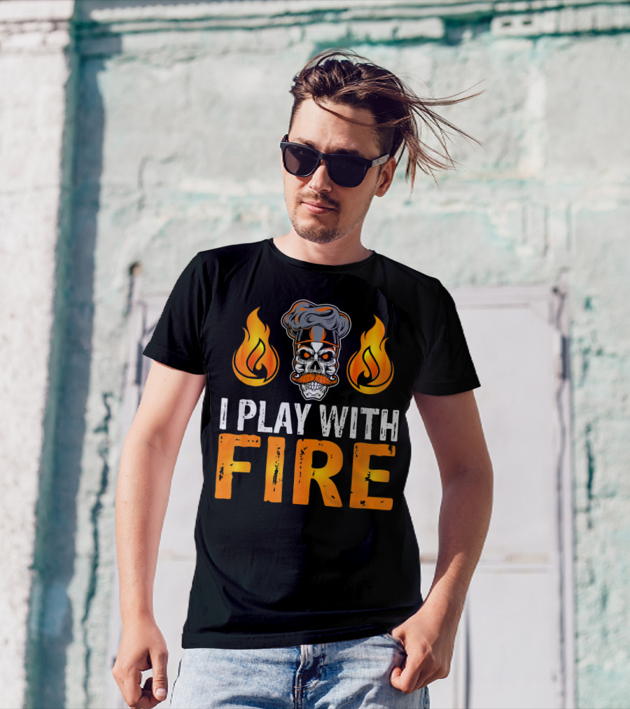 I Play With Fire Chef Skull With Flames T-Shirt