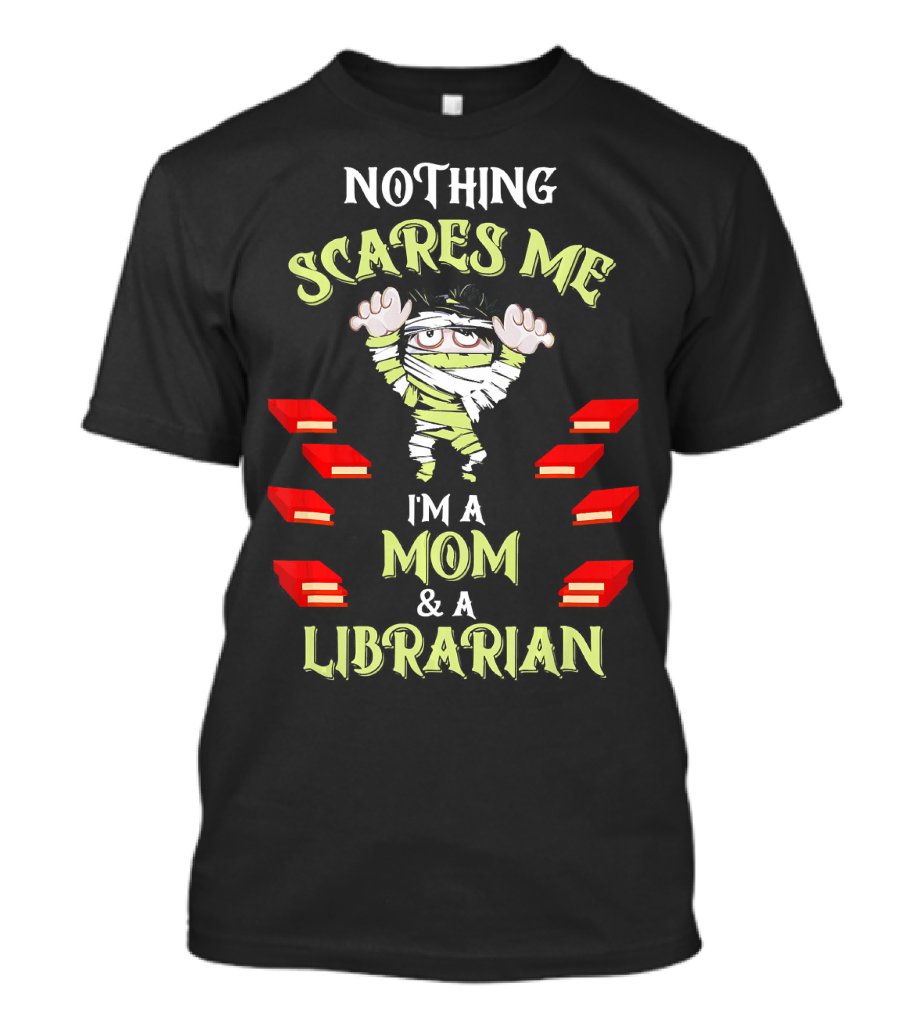 Nothing Scares Me I'm A Mom And A Librarian T-Shirt