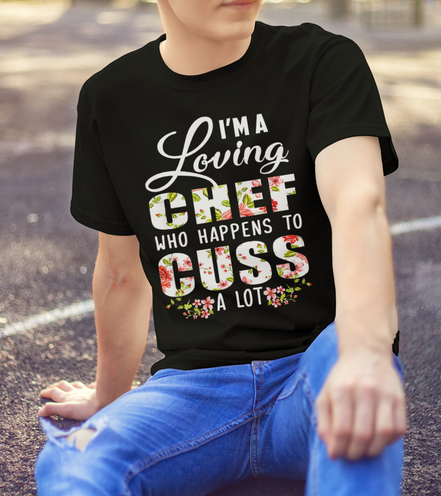 I'm A Loving Chef Who Happens To Cuss A Lot T-Shirt