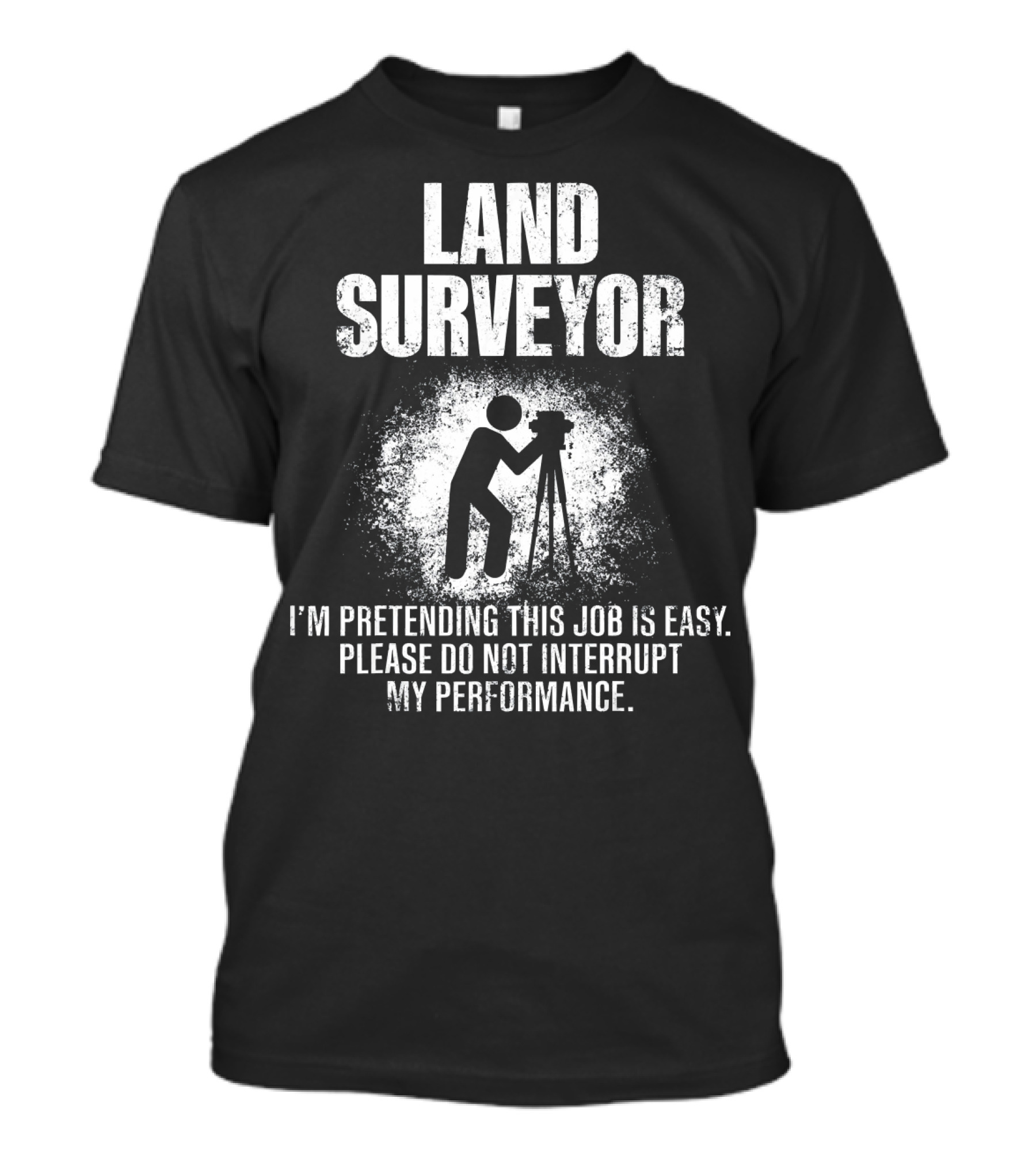 Land Surveyor Pretending This Job Is Easy Funny Performance T-Shirt