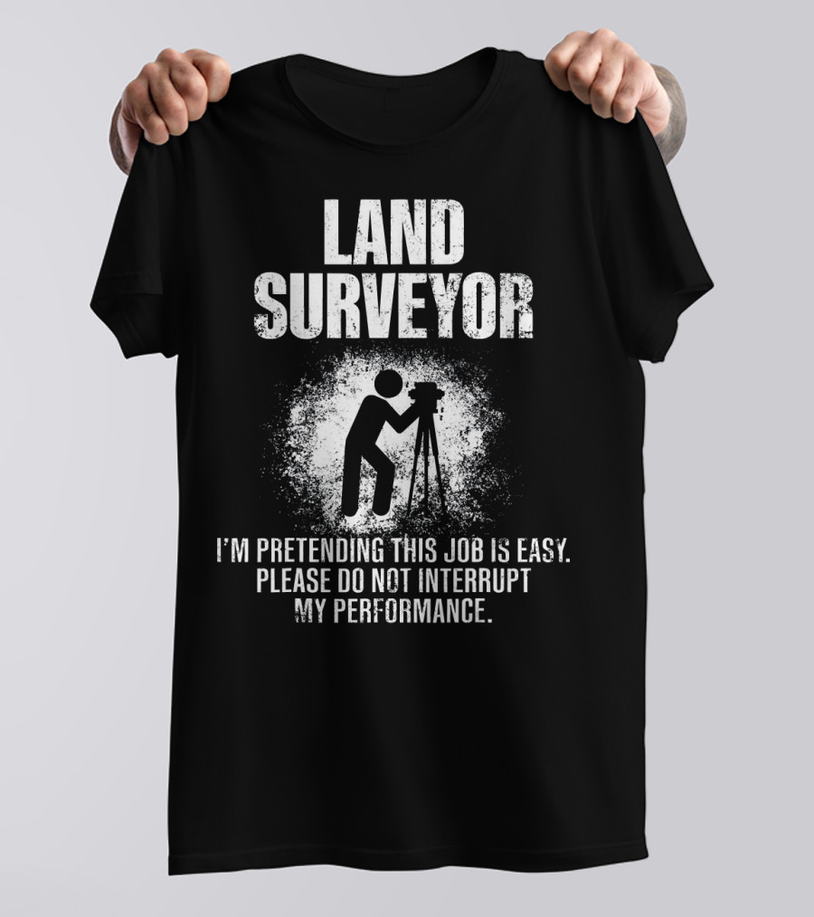 Land Surveyor Pretending This Job Is Easy Funny Performance T-Shirt