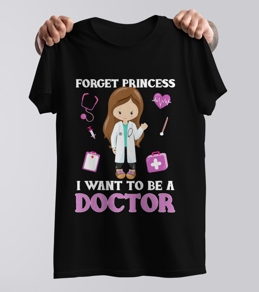 Forget Princess I Want To Be A Doctor Kid's Shirt With Cartoon Girl And Medical Symbols T-Shirt