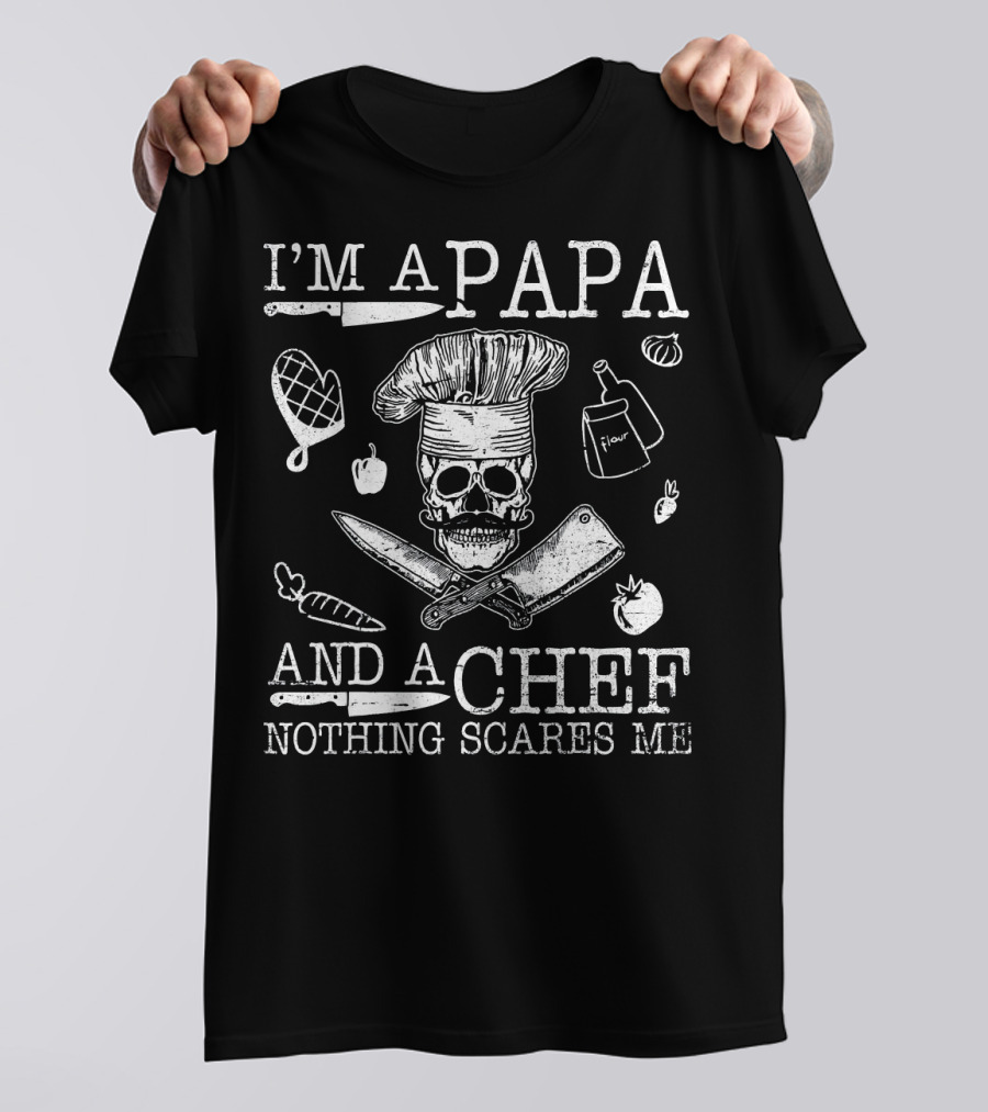 I'm A Papa And A Chef Nothing Scares Me Skull Cooking Tools T-Shirt
