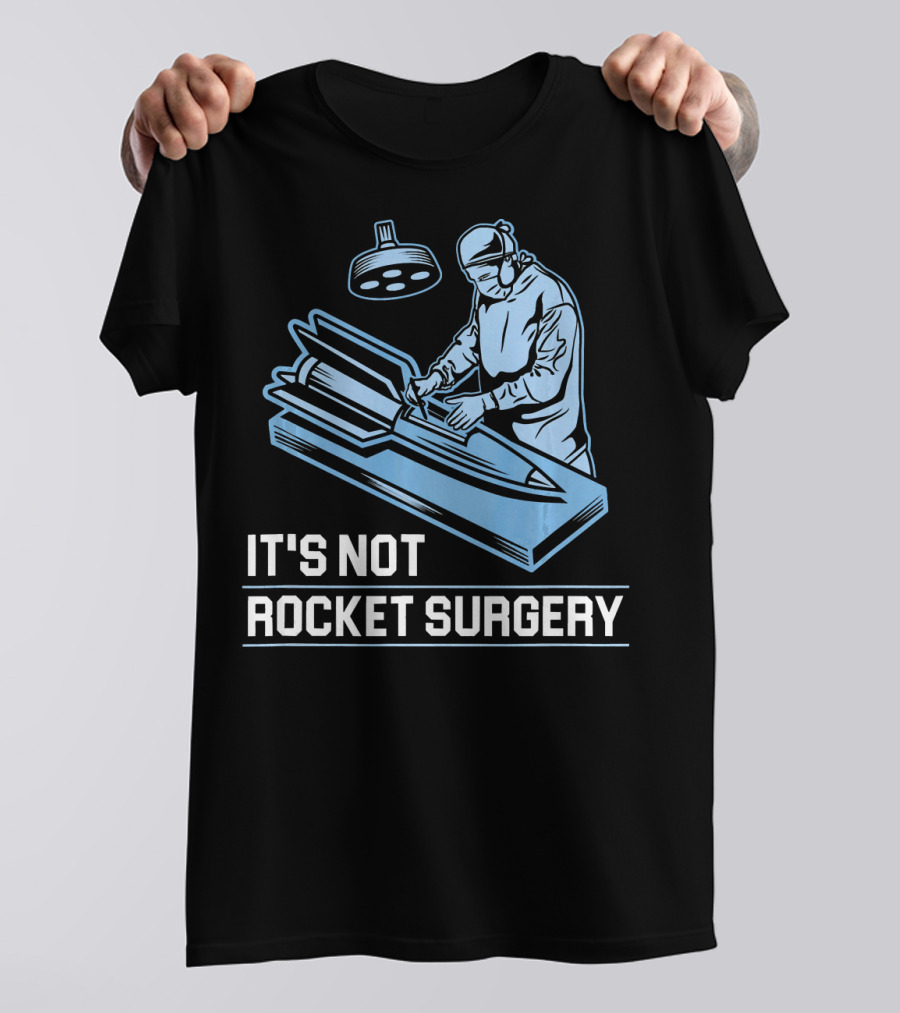 It's Not Rocket Surgery Doctor Operating On Missile T-Shirt