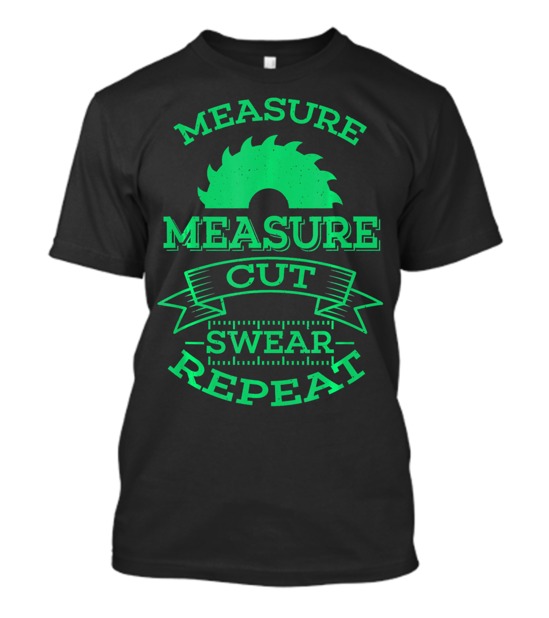 Measure Measure Cut Swear Repeat Woodworking Print T-Shirt