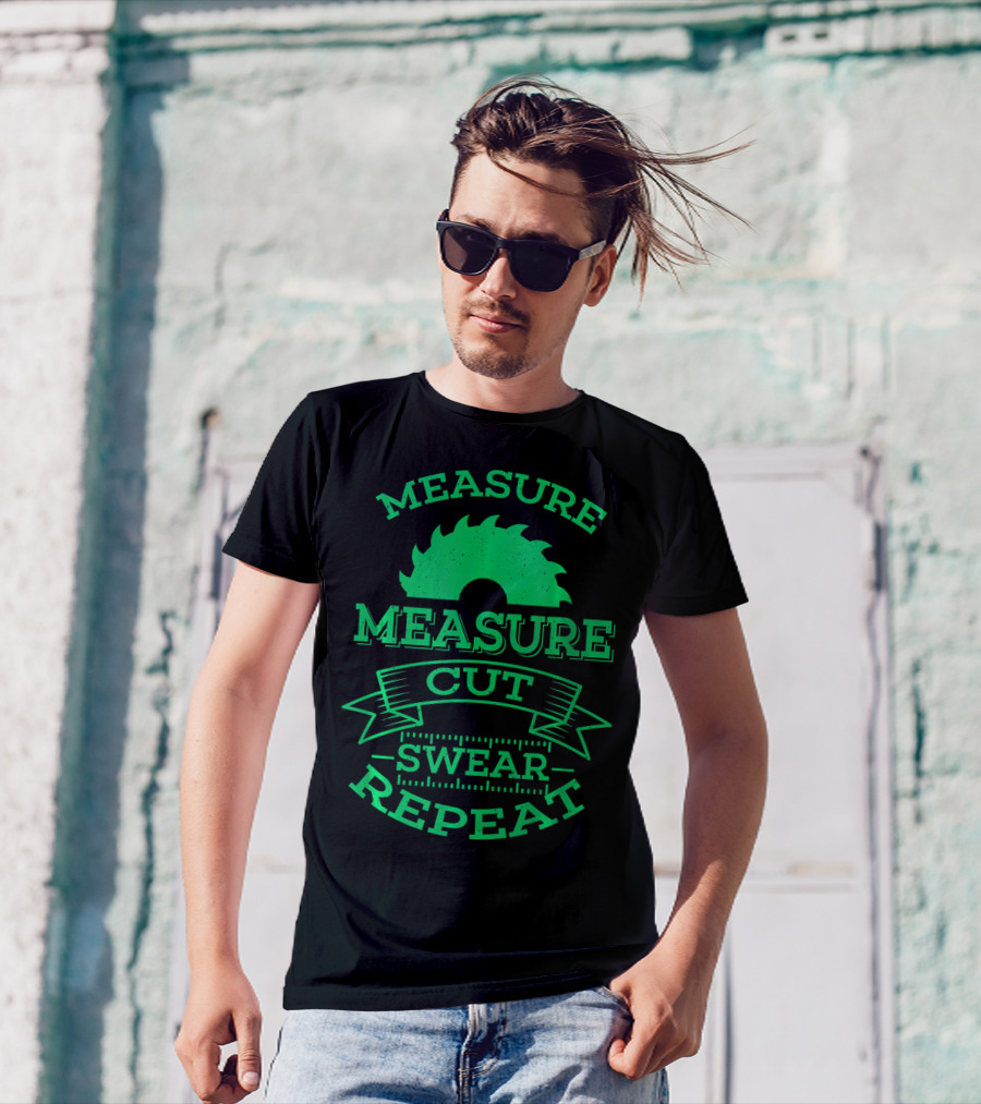 Measure Measure Cut Swear Repeat Woodworking Print T-Shirt