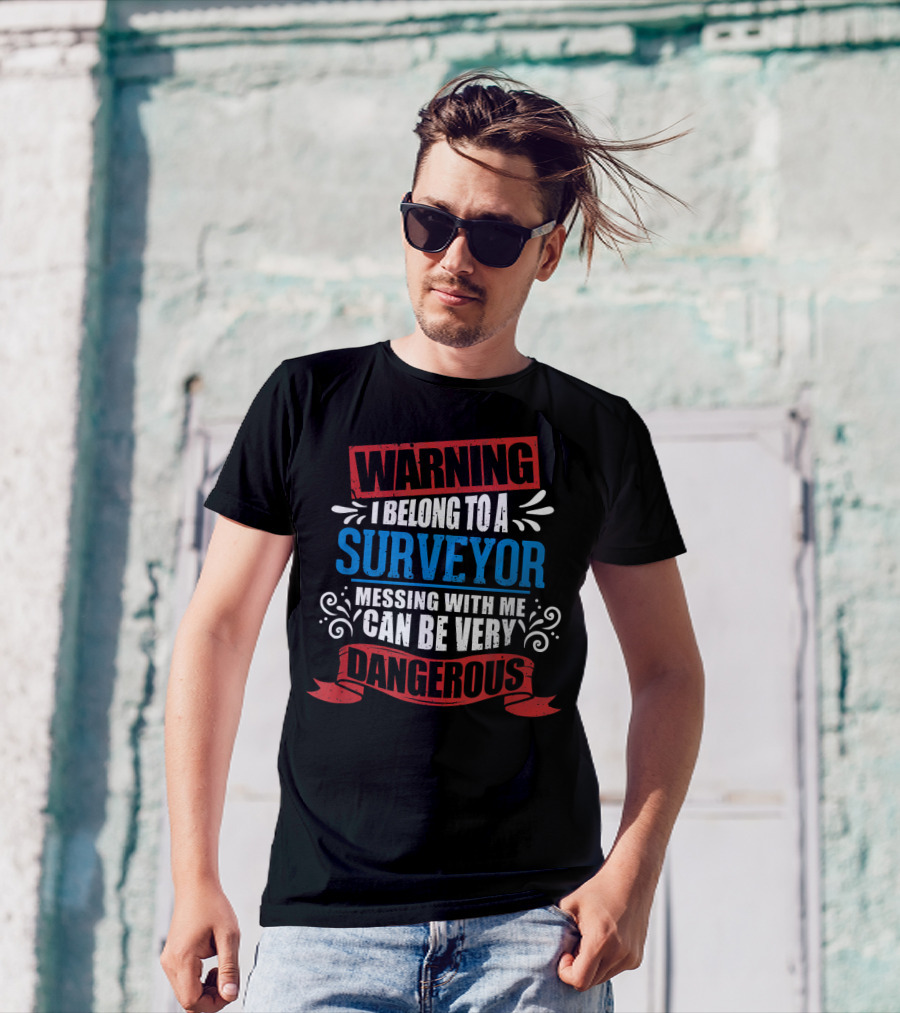 WARNING I BELONG TO A SURVEYOR MESSING WITH ME CAN BE VERY DANGEROUS T-Shirt
