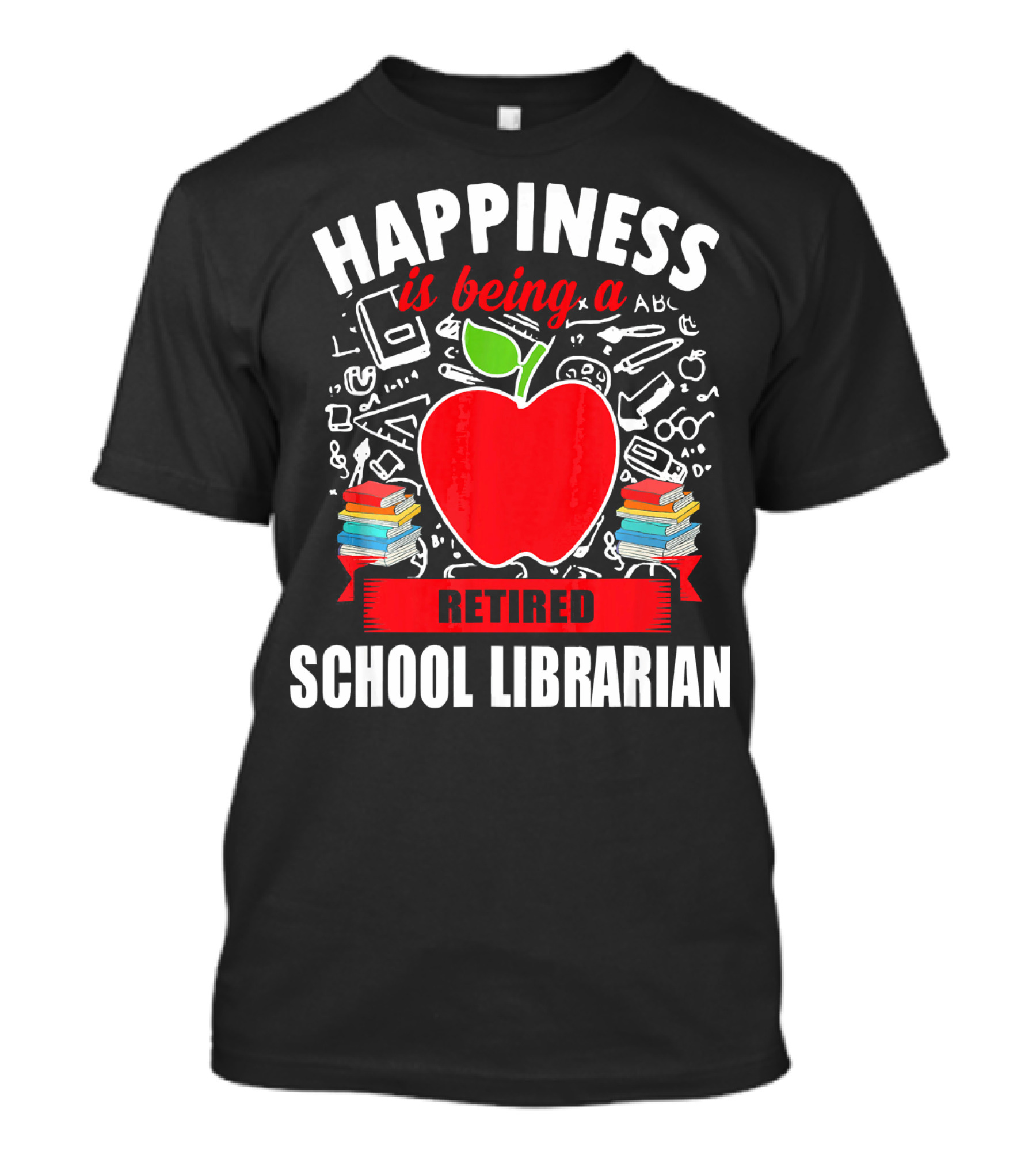 Happiness Is Being A Retired School Librarian Apple And Books T-Shirt
