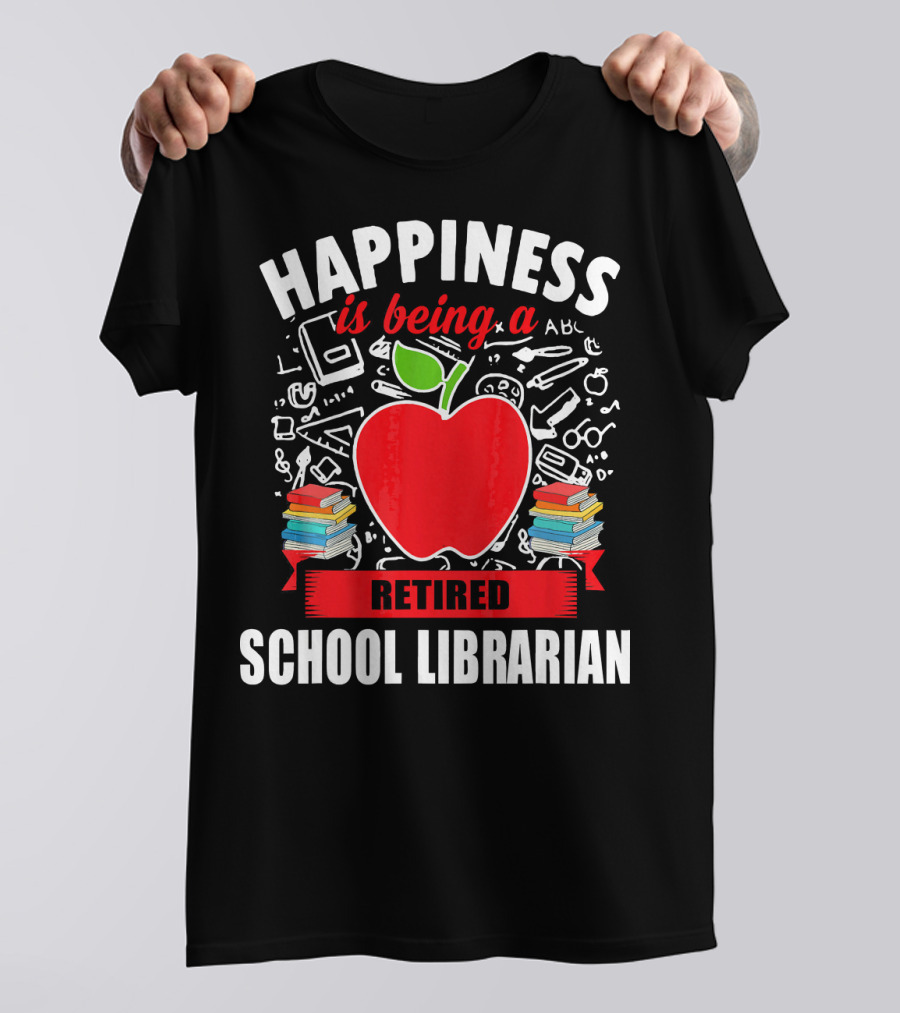 Happiness Is Being A Retired School Librarian Apple And Books T-Shirt