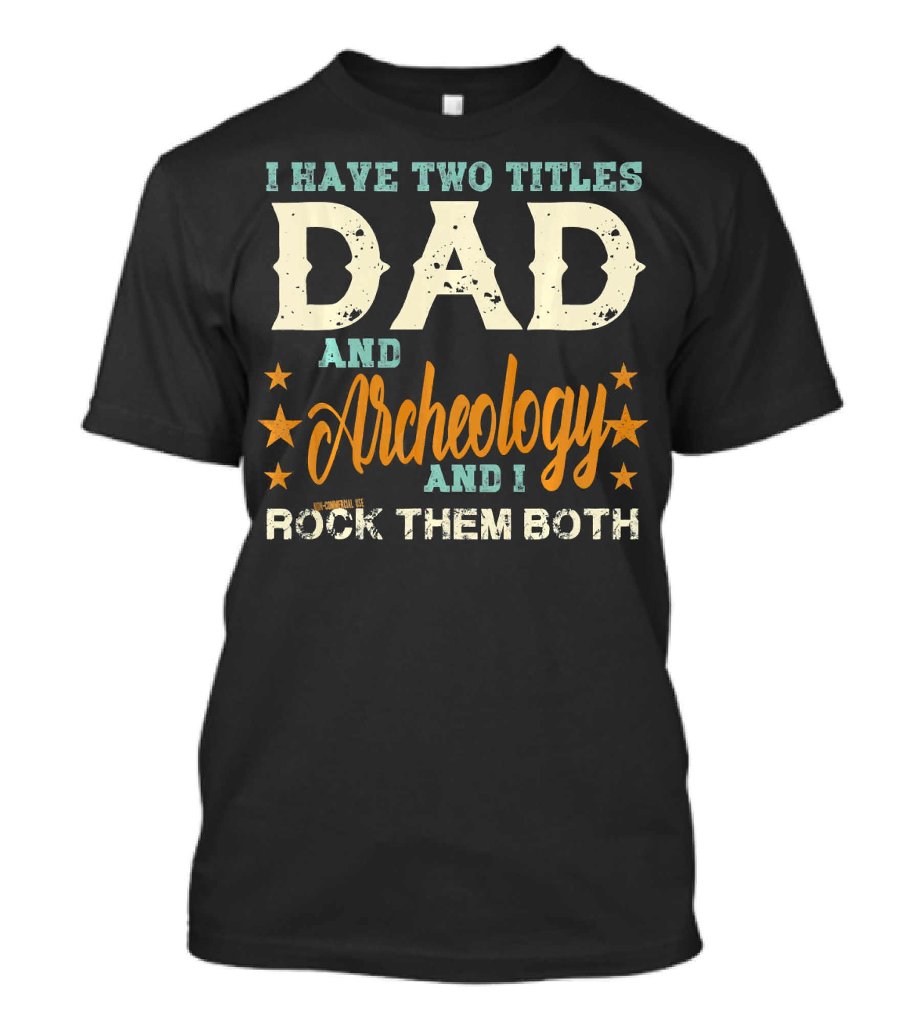 I Have Two Titles Dad And Archeology And I Rock Them Both Stars T-Shirt