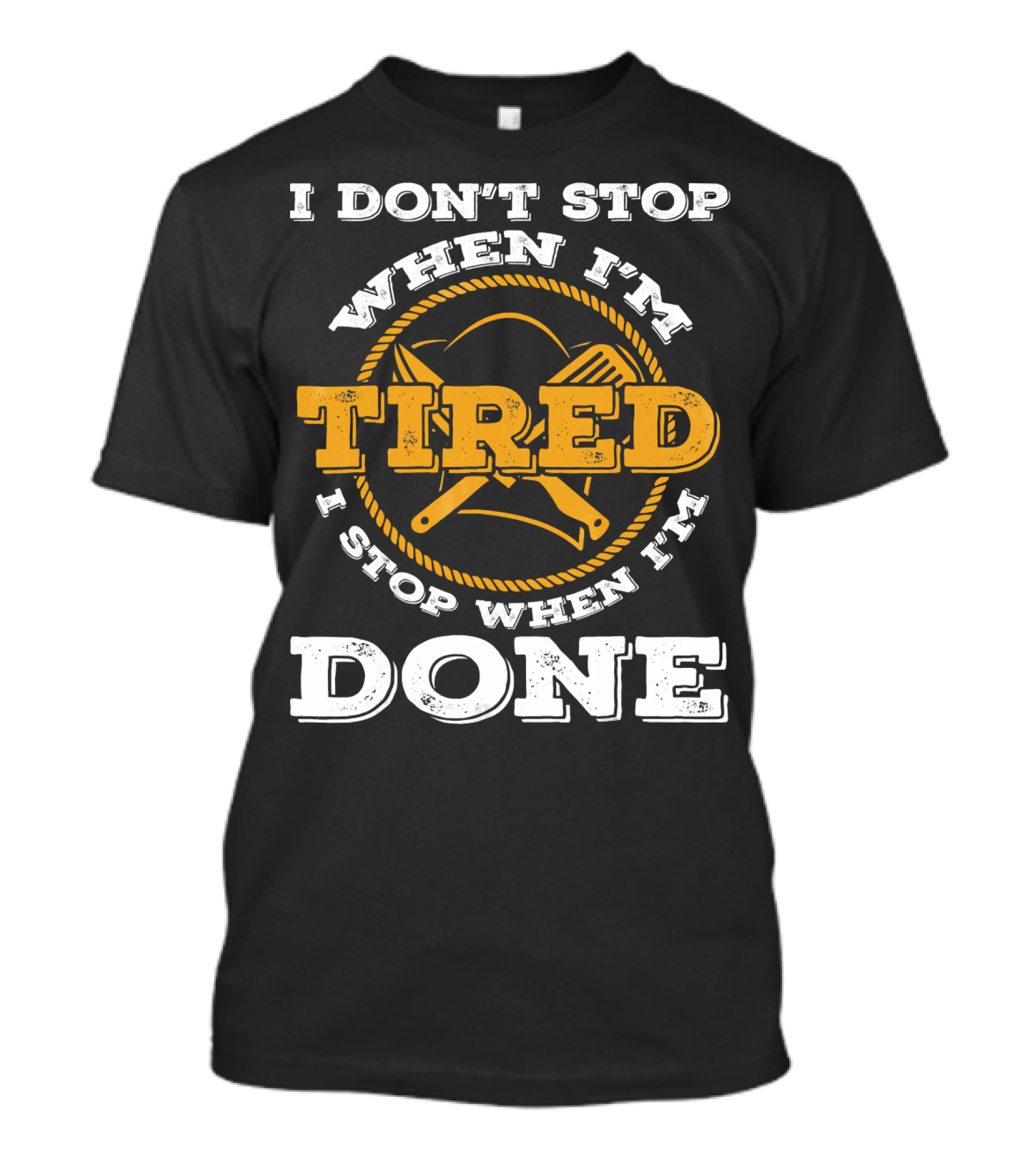 I Don't Stop When I'm Tired Chef Spatula Fork I Stop When I'm Done T-Shirt