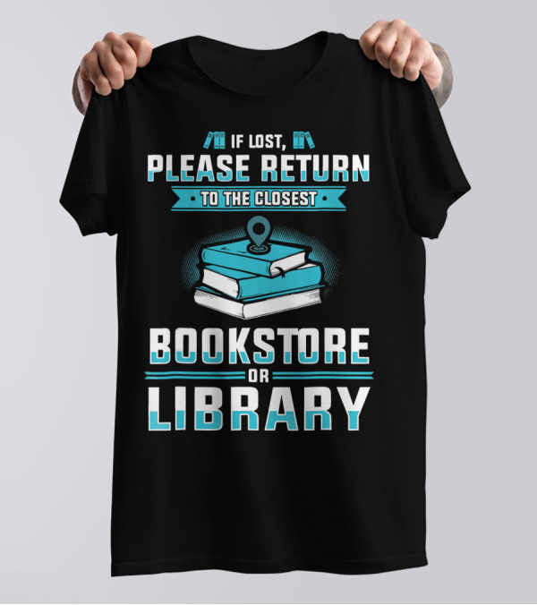 If Lost Please Return To The Closest Bookstore Or Library T-Shirt