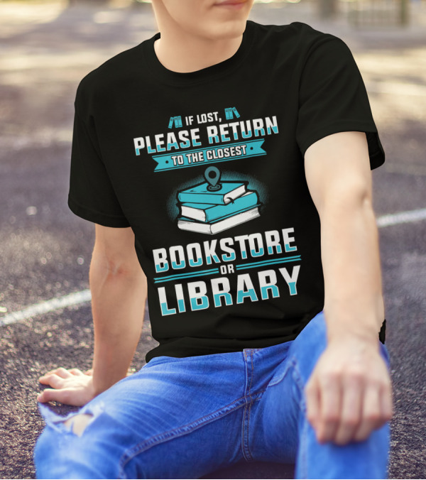 If Lost Please Return To The Closest Bookstore Or Library T-Shirt