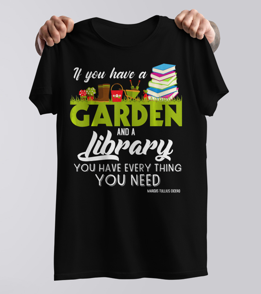 If You Have A Garden And A Library You Have Everything You Need Marcus Tullius Cicero T-Shirt