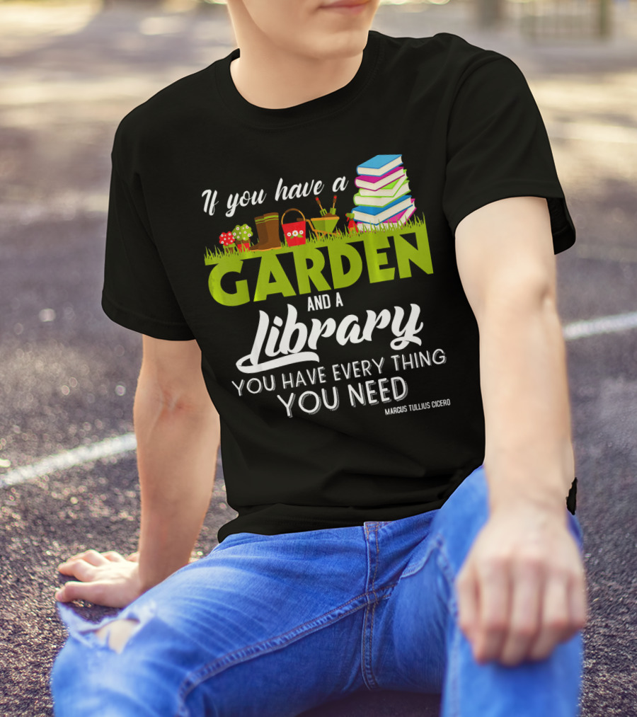 If You Have A Garden And A Library You Have Everything You Need Marcus Tullius Cicero T-Shirt