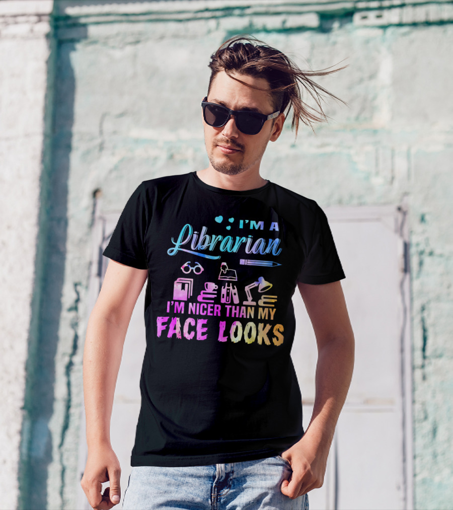 I'm A Librarian I'm Nicer Than My Face Looks Colorful Books Cup Lamp Glasses Pen T-Shirt