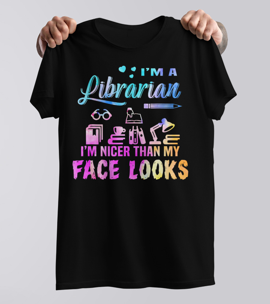 I'm A Librarian I'm Nicer Than My Face Looks Colorful Books Cup Lamp Glasses Pen T-Shirt
