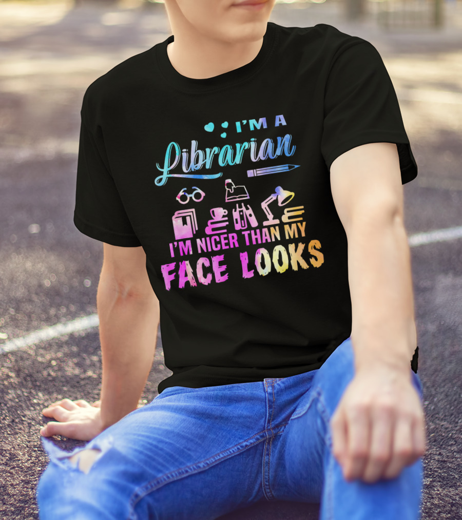 I'm A Librarian I'm Nicer Than My Face Looks Colorful Books Cup Lamp Glasses Pen T-Shirt