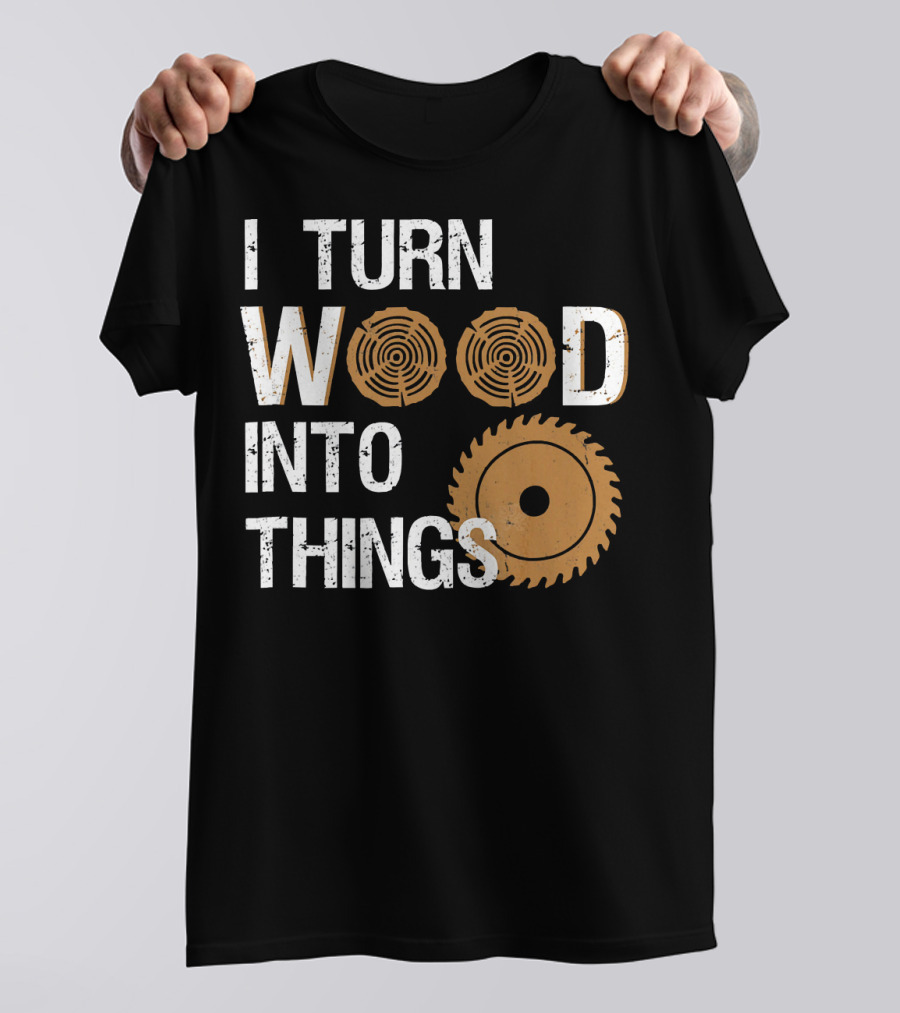 I Turn Wood Into Things Woodworker With Circular Saw And Tree Rings T-Shirt