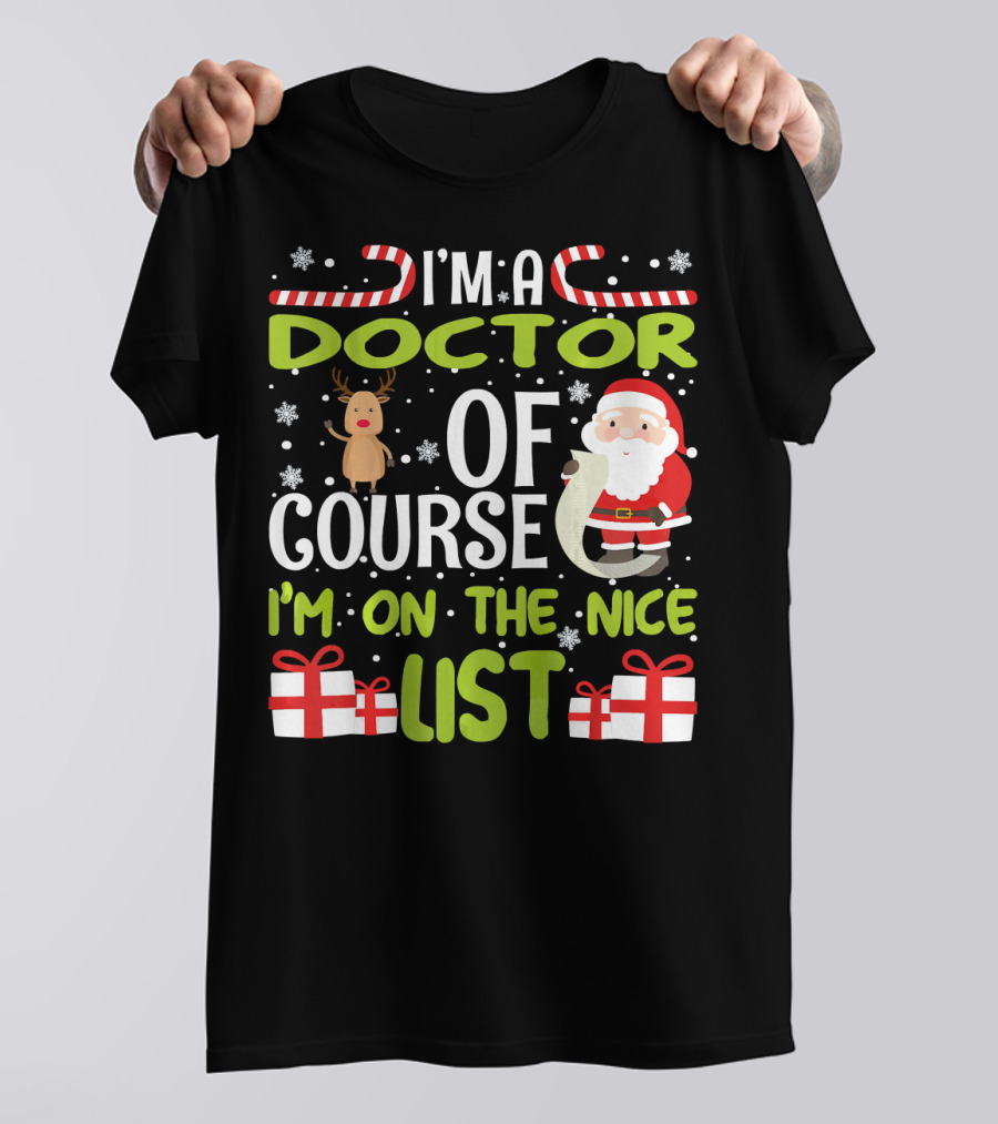 I'm A Doctor Of Course I'm On The Nice List With Santa And Reindeer Snowflakes Candy Canes T-Shirt