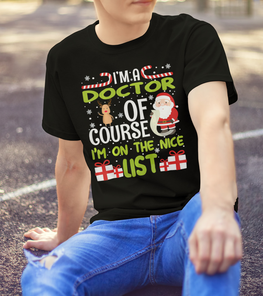 I'm A Doctor Of Course I'm On The Nice List With Santa And Reindeer Snowflakes Candy Canes T-Shirt