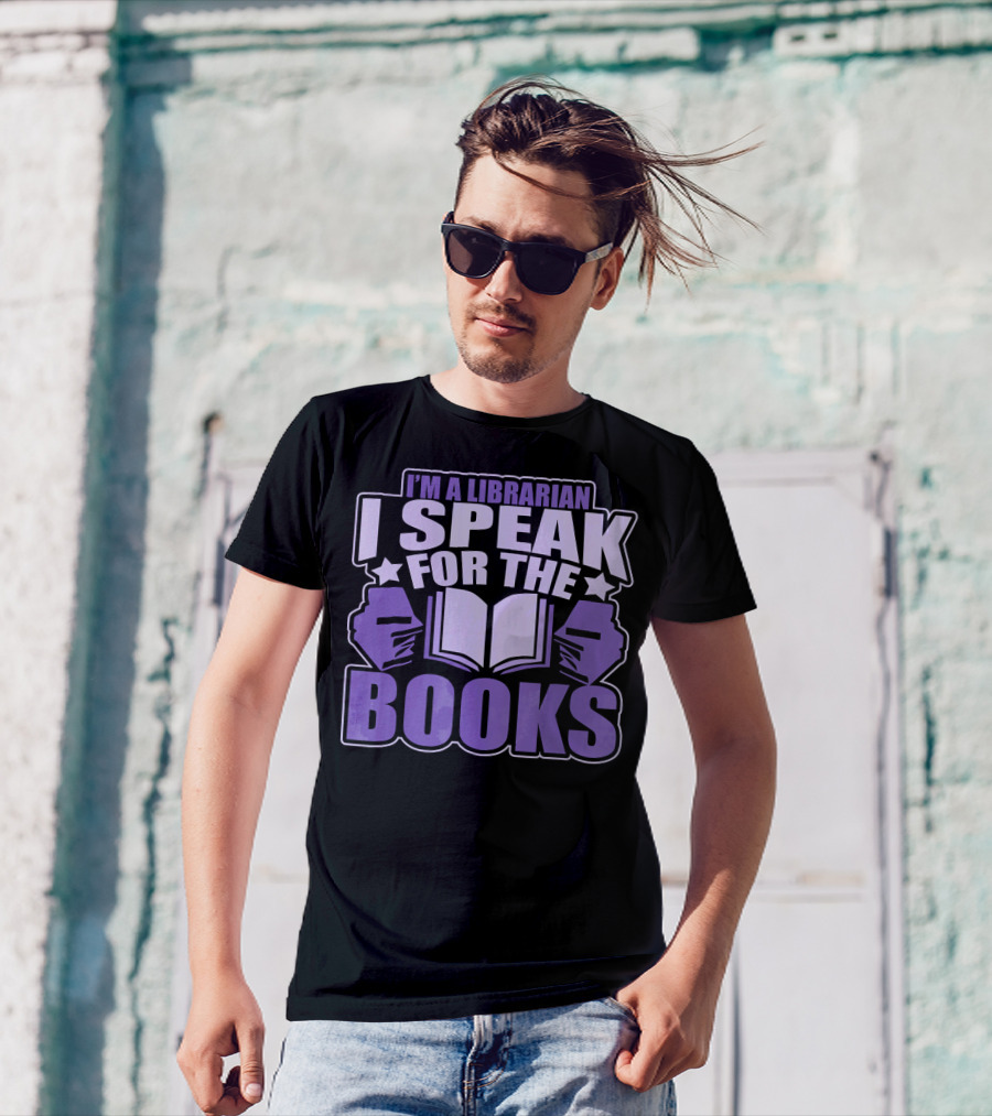 I Am A Librarian I Speak For The Books T-Shirt